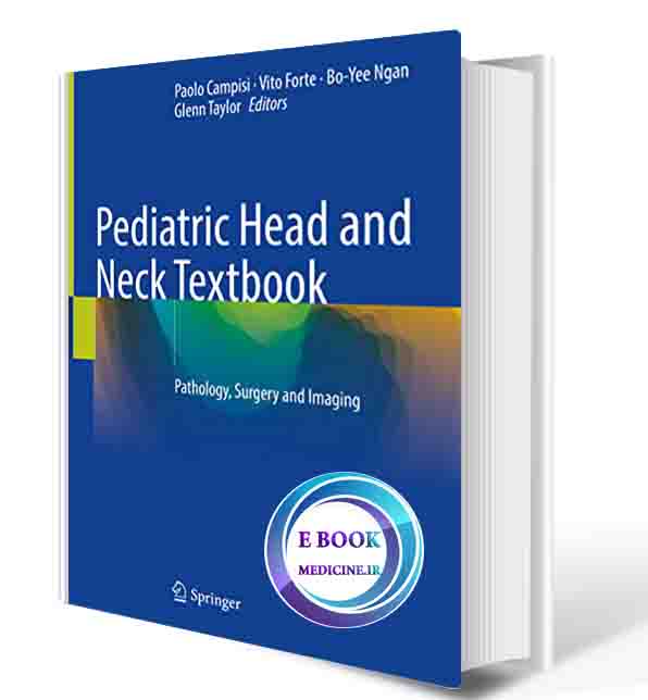 دانلود کتاب  Pediatric Head and Neck Textbook: Pathology, Surgery and Imaging 1st ed. 2021  (ORIGINAL PDF)